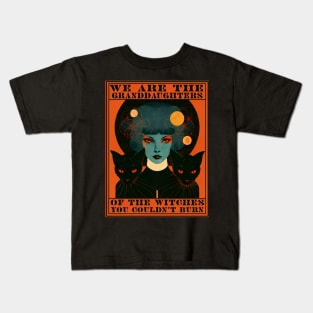 We are the granddaughters of the witches you couldn't burn Kids T-Shirt